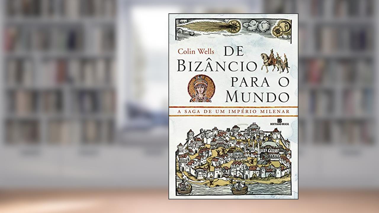 Capa de De Bizâncio para o mundo, do autor Collins Wells