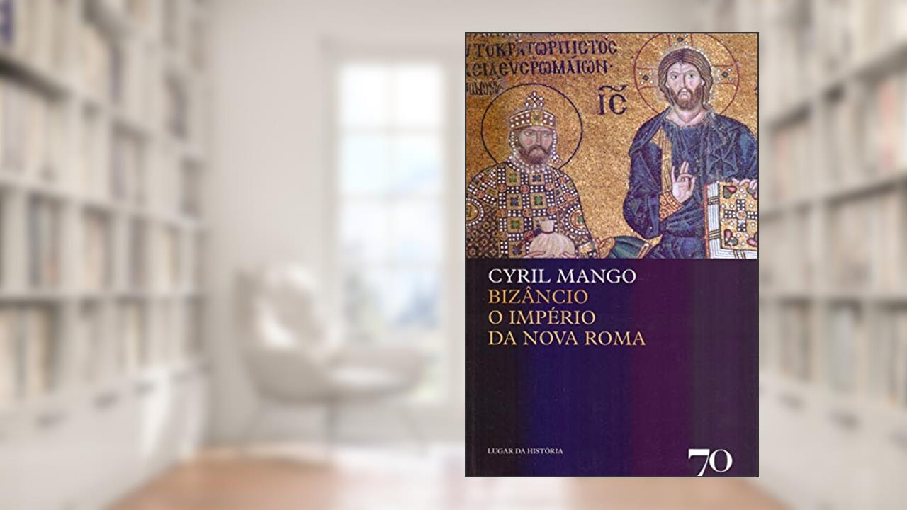 Capa de Bizâncio: o Império da Nova Roma, do autor Cyril Mango