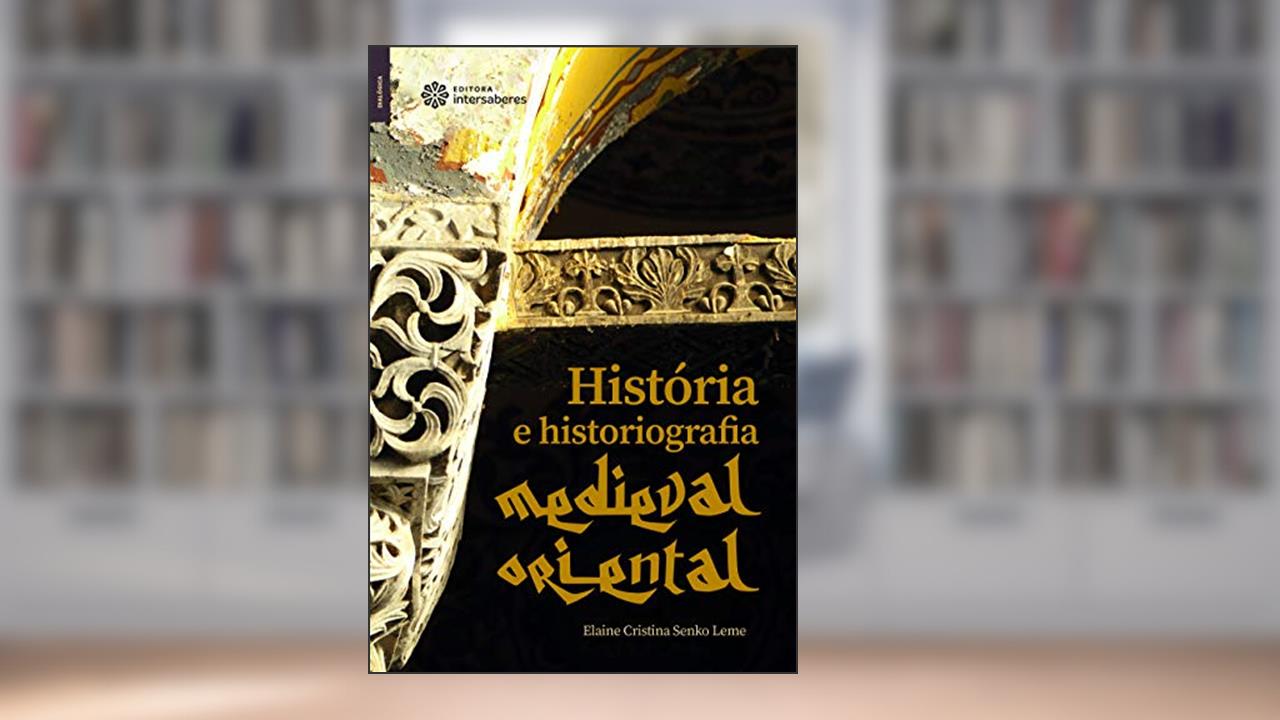 Capa de História e historiografia medieval oriental, do autor Elaine Cristina Senko