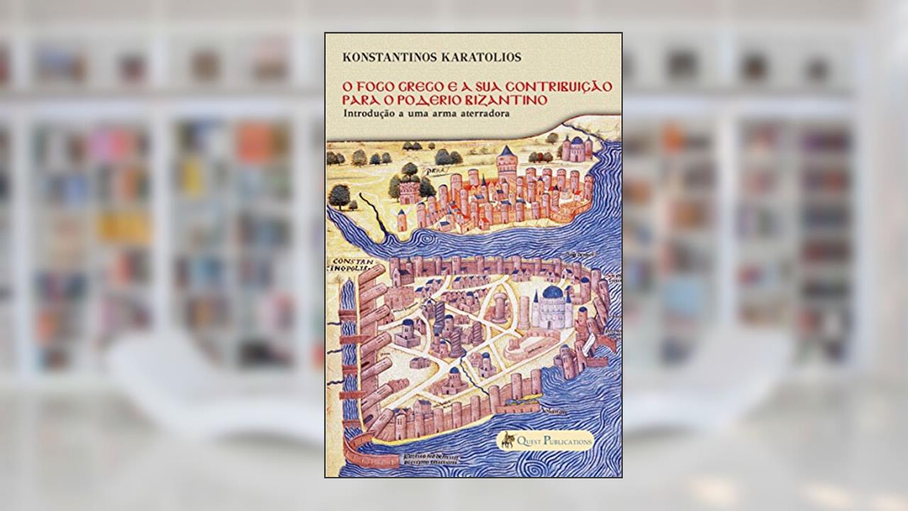 Capa de O Fogo Grego e a sua contribuição para o poderio Bizantino, do autor Konstantinos Karatolios