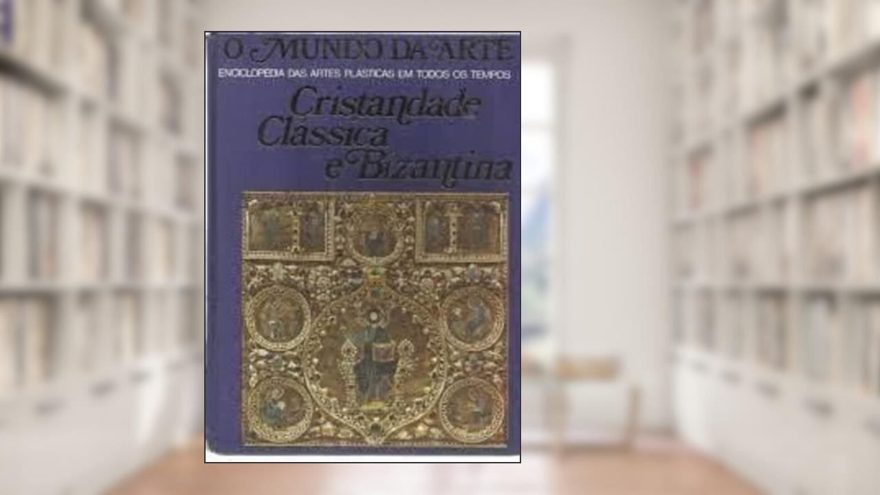 Capa de O mundo da arte: Cristandade clássica e bizantina, do autor Jean Lassus