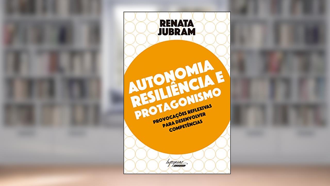 Capa de Autonomia, resiliência e protagonismo: Provocações reflexivas para desenvolver competências, do autor Renata Jubram