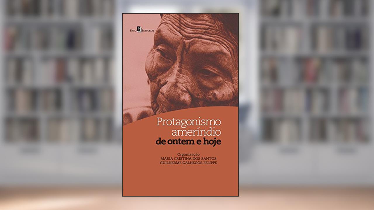 Capa de Protagonismo ameríndio de ontem e hoje, do autor Maria Cristina Dos Santos