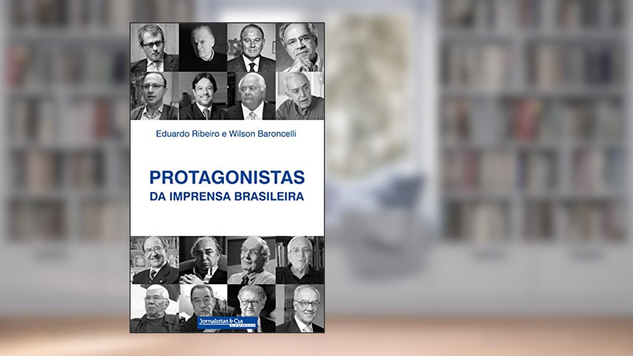 Capa de Protagonistas da Imprensa Brasileira, do autor Eduardo Cesário Ribeiro; Wilson Ricardo Baroncelli
