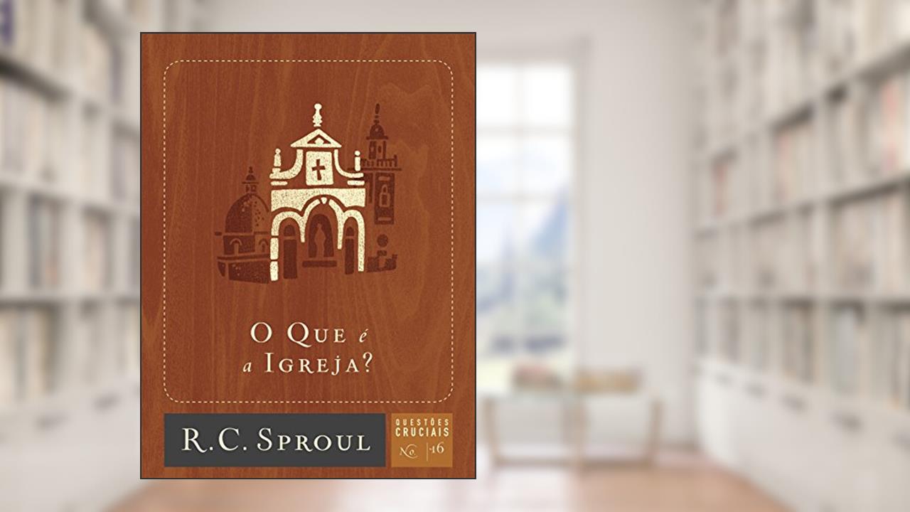 Capa de O que é a Igreja?: 16, do autor R. C. Sproul