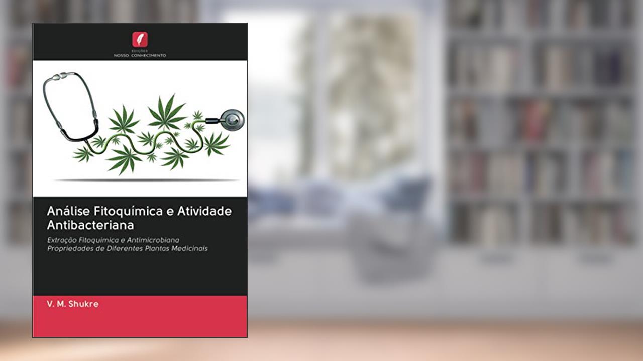 Capa de Análise Fitoquímica e Atividade Antibacteriana: Extração Fitoquímica e Antimicrobiana Propriedades de Diferentes Plantas Medicinais, do autor V. M. Shukre