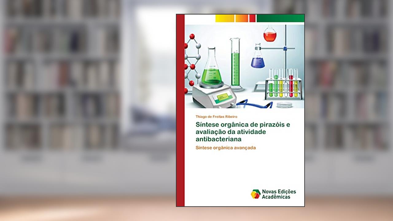 Capa de Síntese orgânica de pirazóis e avaliação da atividade antibacteriana: Síntese orgânica avançada, do autor Thiago de Freitas Ribeiro