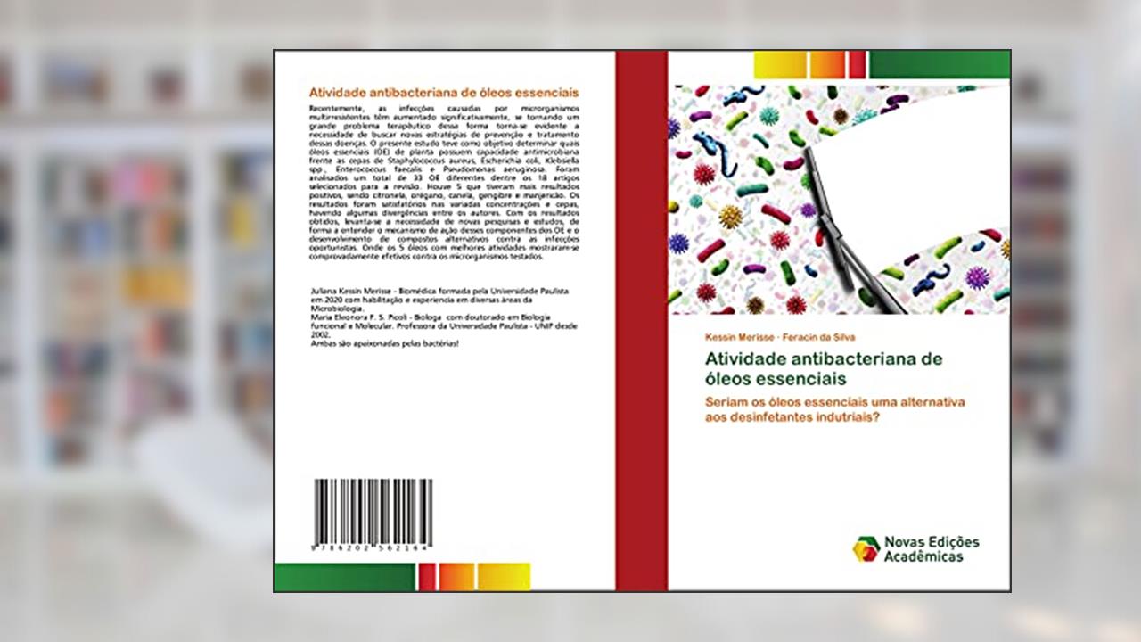 Capa de Atividade antibacteriana de óleos essenciais: Seriam os óleos essenciais uma alternativa aos desinfetantes indutriais?, do autor Kessin Merisse; Feracin da Silva