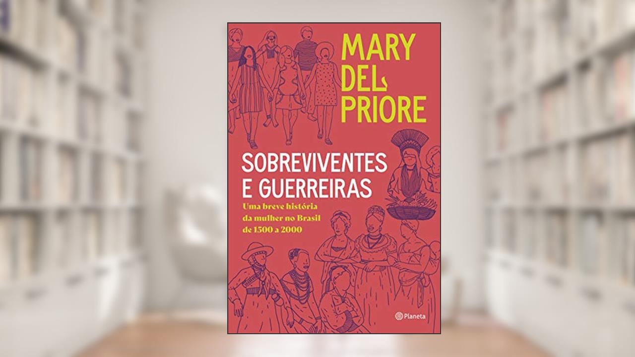 Capa de Sobreviventes e guerreiras: Uma breve história da mulher no brasil de 1500 a 2000, do autor Mary del Priore