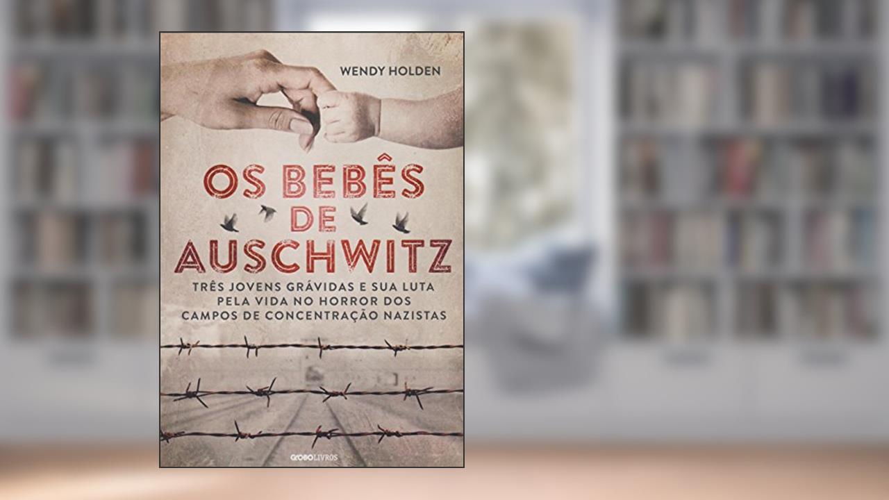 Capa de Os bebês de Auschwitz, do autor Wendy Holden