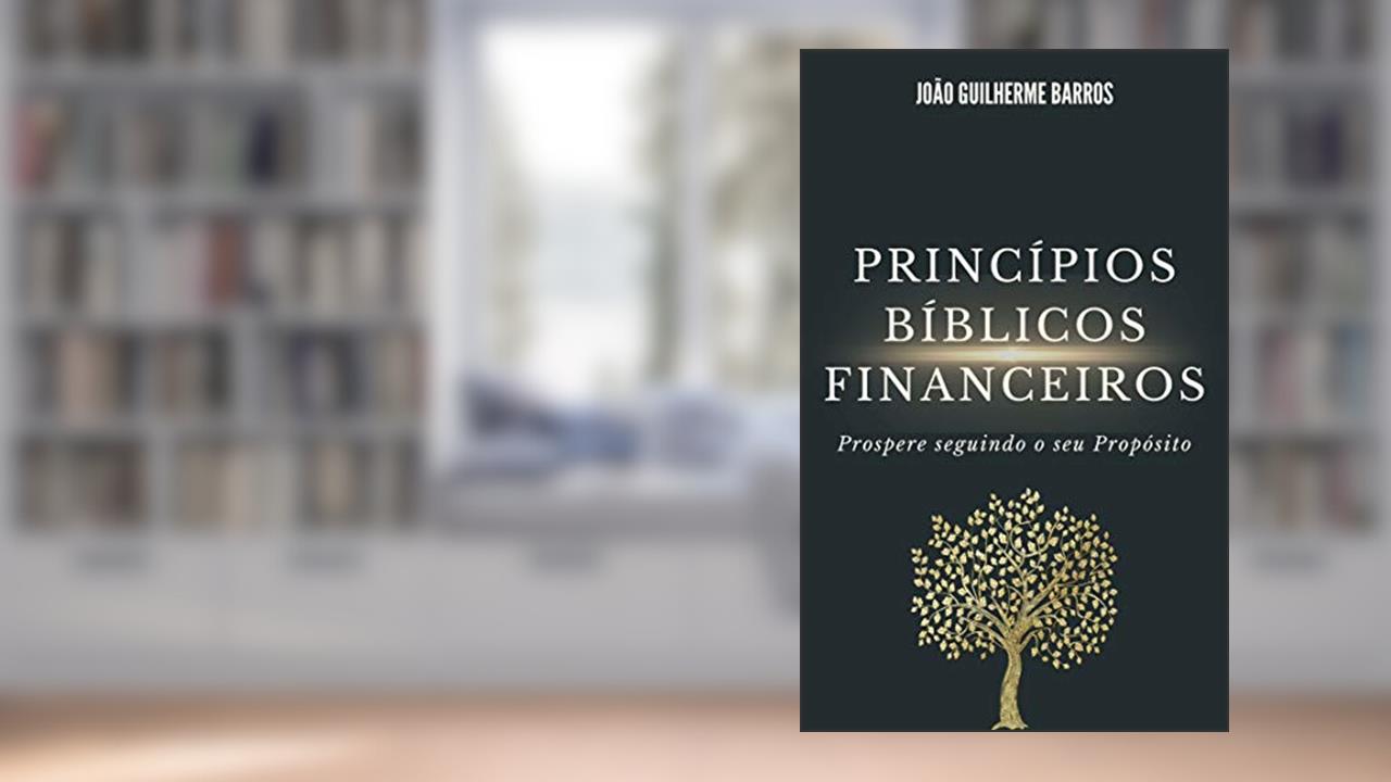 Capa de Princípios Bíblicos Financeiros: Prospere seguindo o seu Propósito, do autor JOAO GUILHERME BARROS