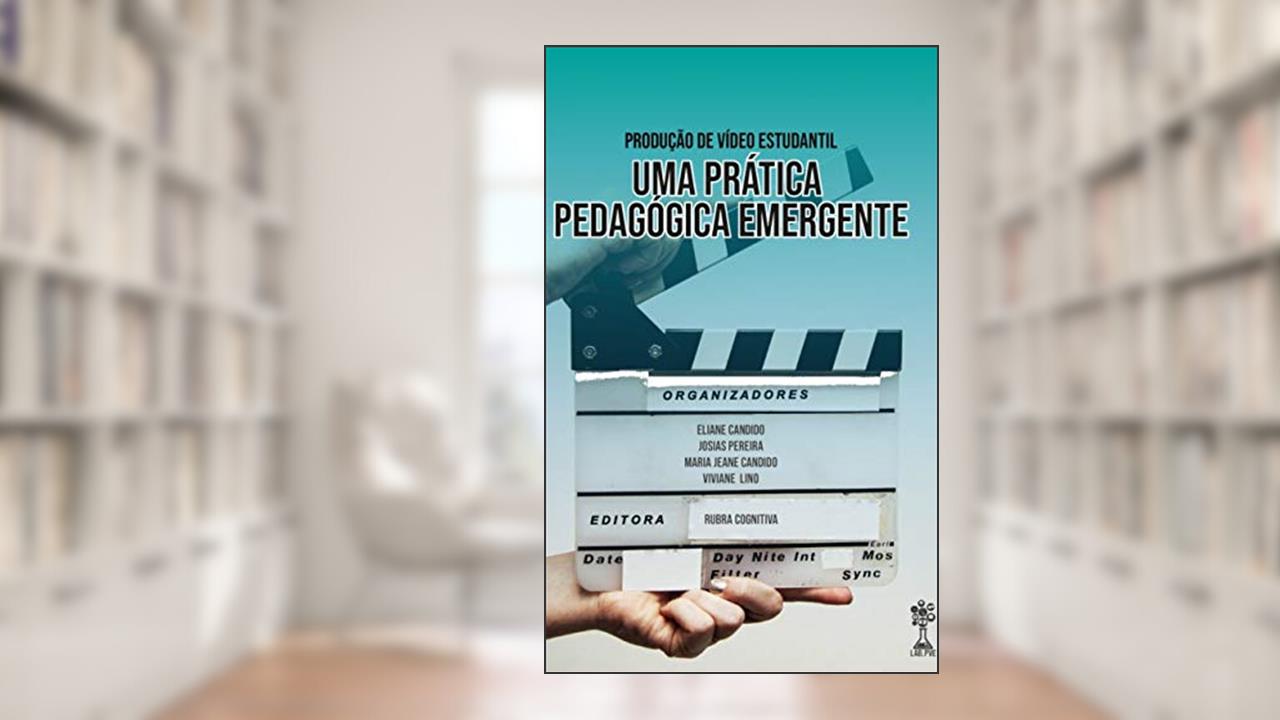 Capa de Produção de Vídeo Estudantil Uma Prática Pedagógica Emergente, do autor Josias Pereira; Eliane Candido; Maria  Jeane Candido; Viviane Lino