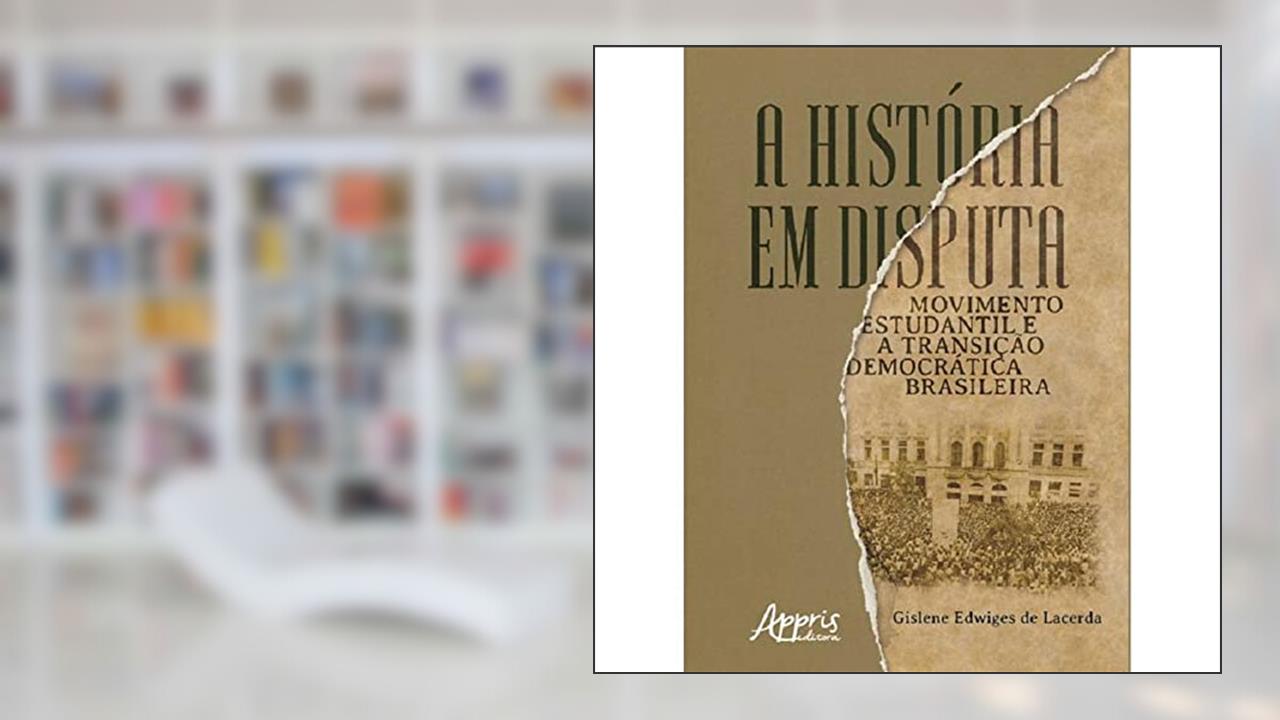 Capa de A história em disputa: movimento estudantil e a transição democrática brasileira, do autor Gislene Edwiges de Lacerda