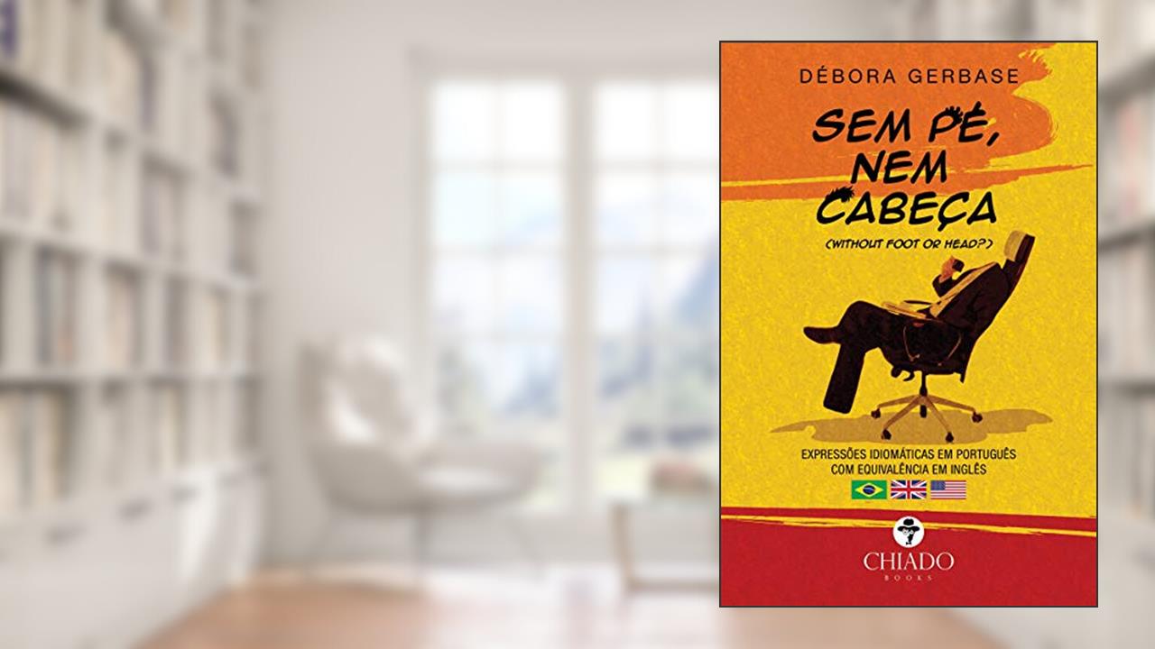 Capa de Sem pé, nem cabeça - Expressões idiomáticas em português, do autor Débora Gerbase