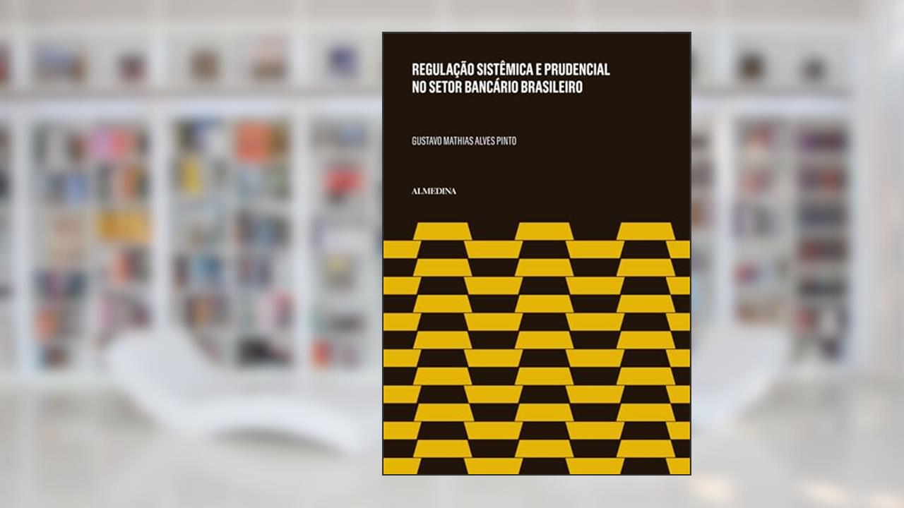 Capa de Regulação Sistêmica e Prudencial no Setor Bancário (FGC), do autor Gustavo Mathias Alves Pinto