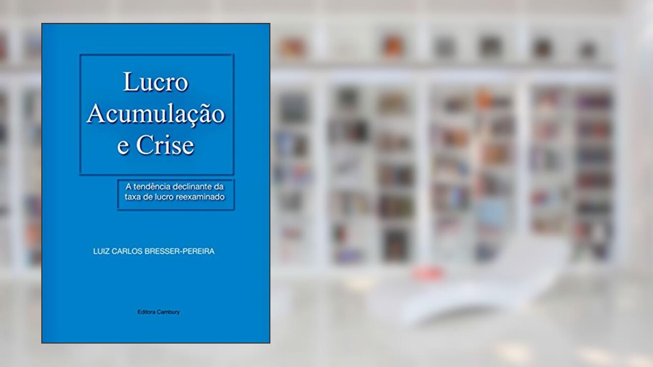Capa de Lucro, Acumulação e Crise: A tendência declinante da taxa de lucro reexaminada, do autor Luiz Carlos Bresser-Pereira
