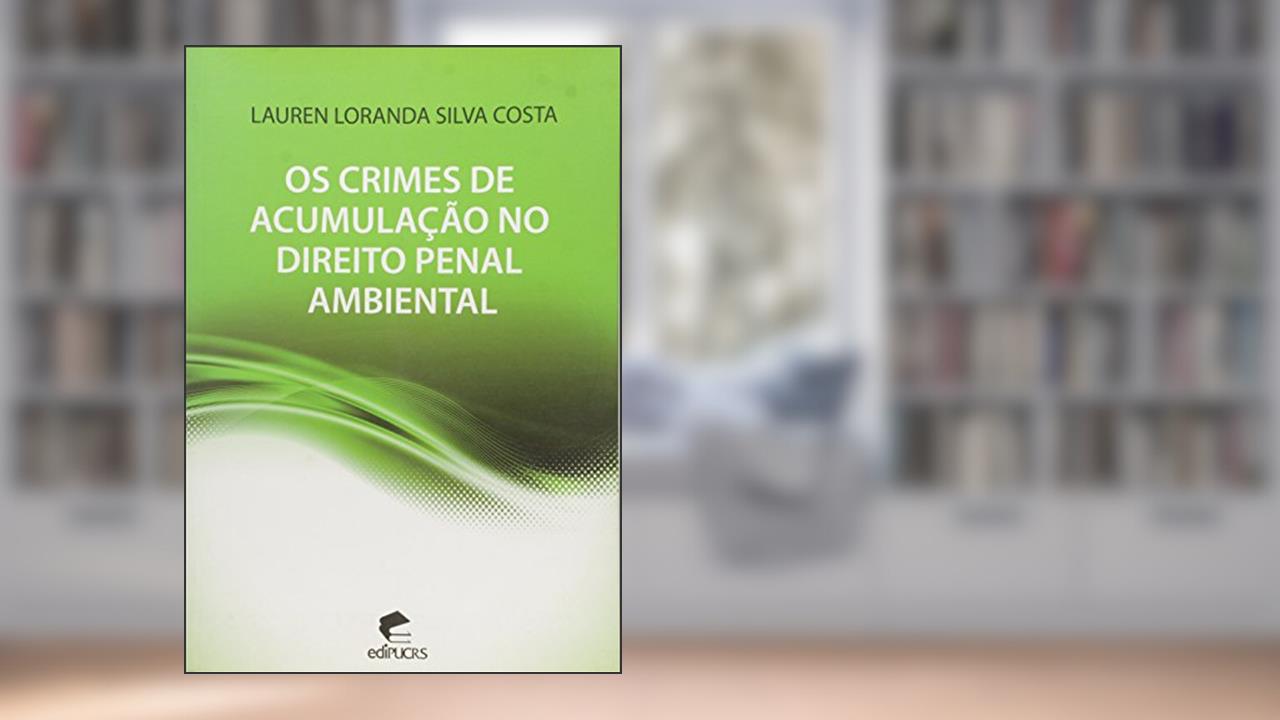 Capa de Os Crimes de Acumulação no Direito Penal Ambiental, do autor Lauren Loranda Silva Costa
