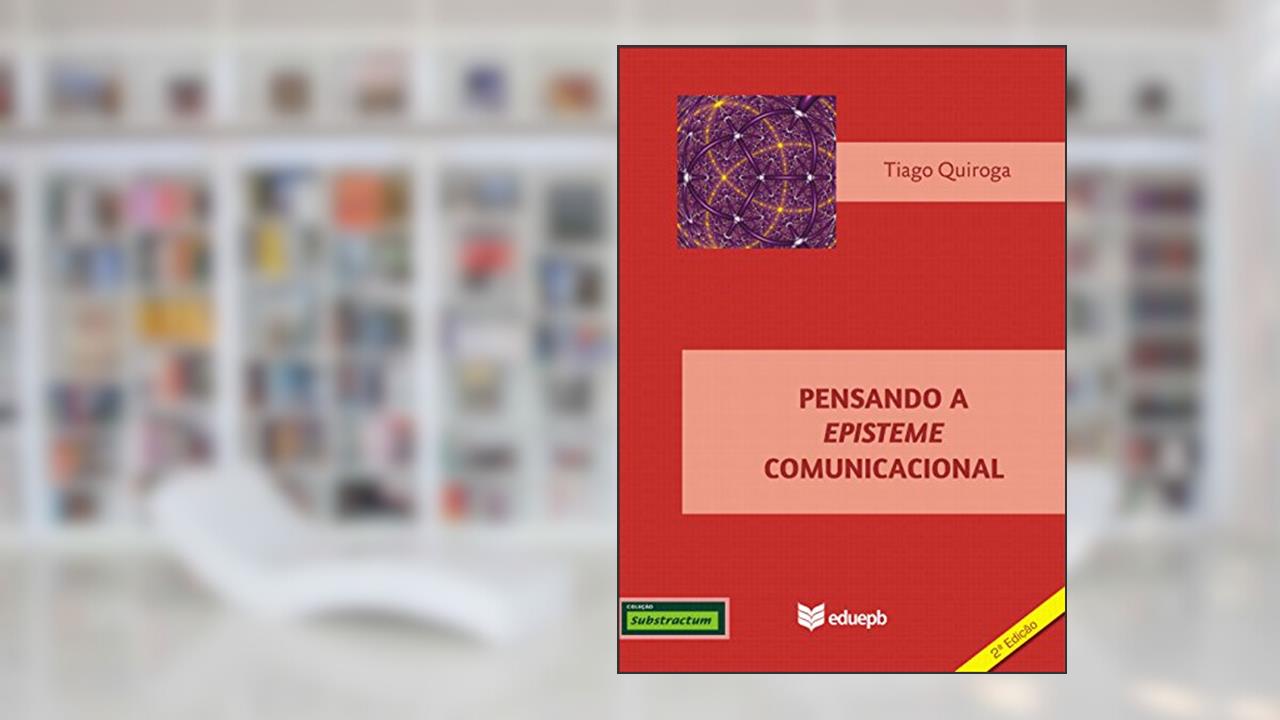 Capa de Pensando a episteme comunicacional, do autor Tiago Quiroga