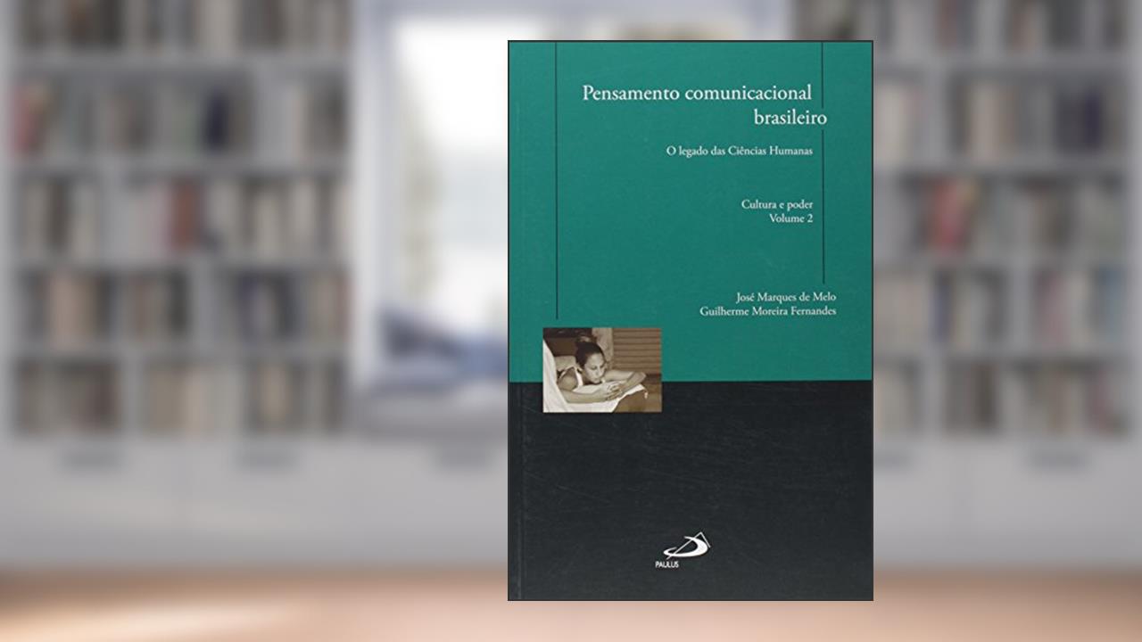 Capa de Pensamento Comunicacional Brasileiro: o Legado das Ciências Humanas - Cultura e Poder (Volume 2), do autor José Marques de Melo; Guilherme Moreira Fernandes
