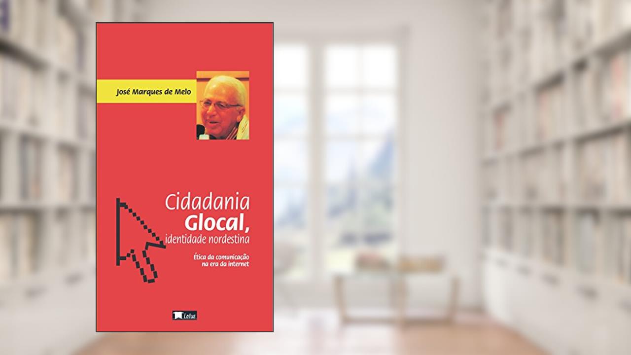 Capa de Cidadania glocal, identidade nordestina: ética da comunicação na era da internet, do autor José Marques de Melo