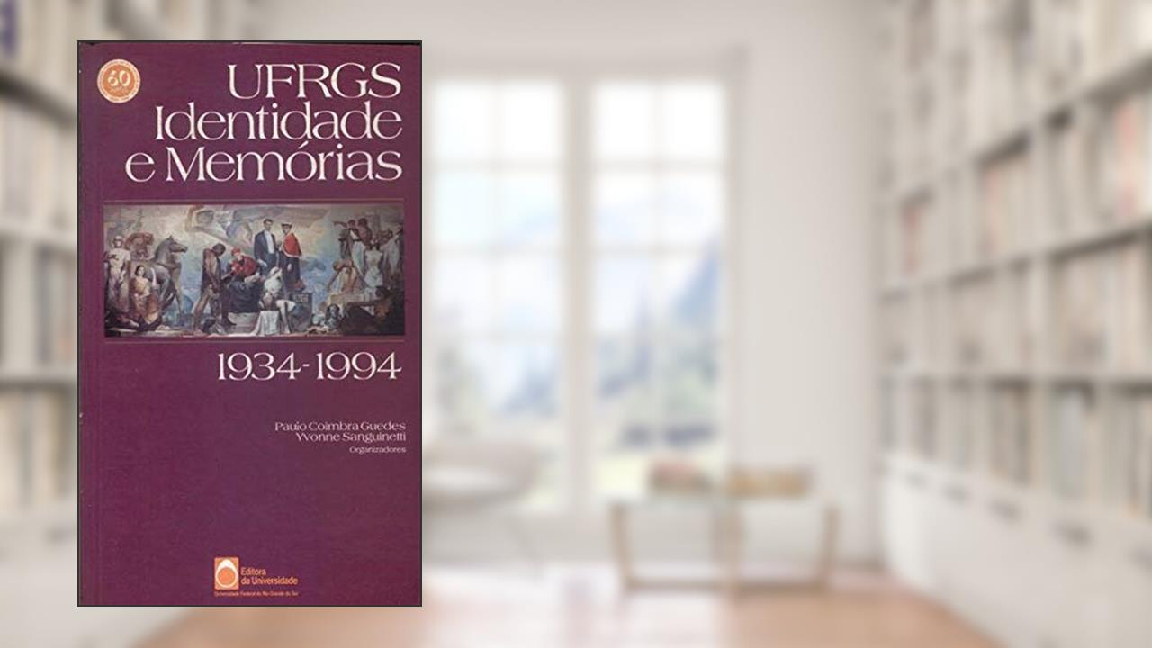 Capa de Ufrgs: Identidade E Memorias, 1934-1994 (Portuguese Edition), do autor Paulo Coimbra Guedes E Yvonne Sanguinetti (orgs.)