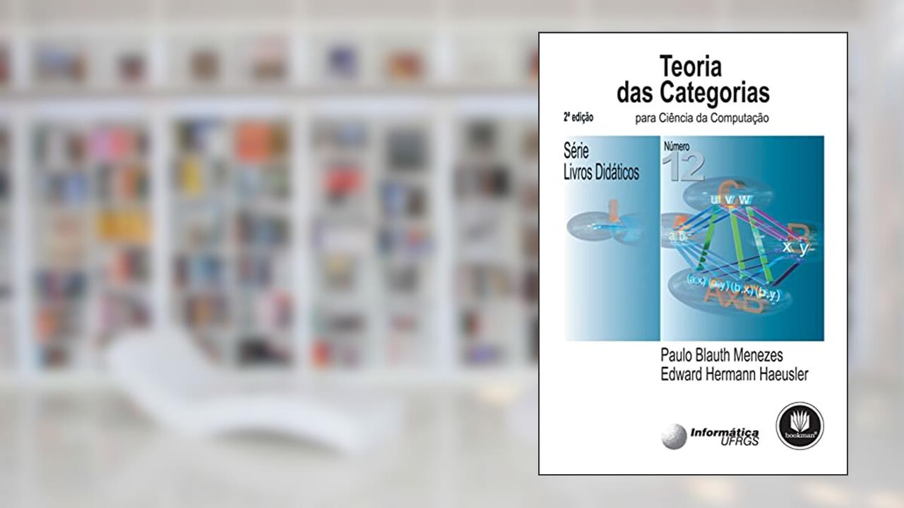 Capa de Teoria das Categorias - Para Ciência da Computação: Volume: 12, do autor Paulo B. Menezes; Edward H. Haeusler