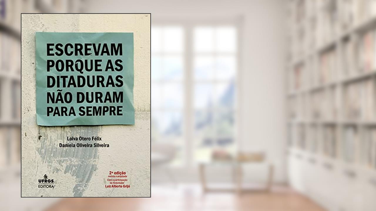 Capa de Escrevam porque as ditaduras não duram para sempre, do autor Loiva Otero Fêlix; Daniela Oliveira Silveira