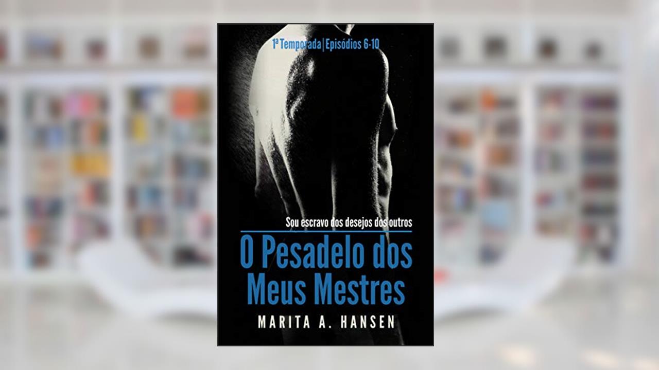 Capa de O Pesadelo dos Meus Mestres: 1a Temporada, Episódios 6 - 10., do autor Marita A. Hansen