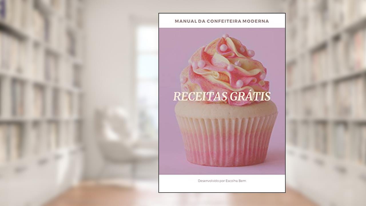 Capa de Manual da Confeitaria Moderna - Destaques: Totalmente Grátis, do autor Manual da Confeitaria Moderna