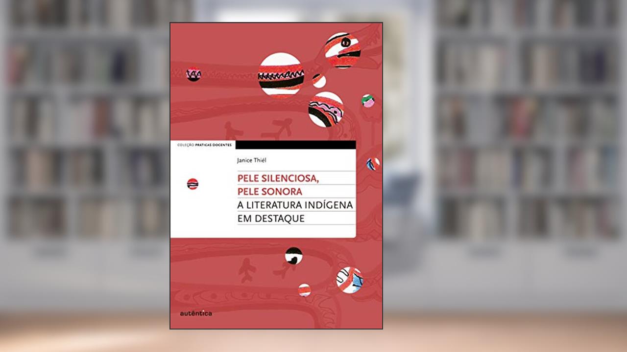 Capa de Pele silenciosa, pele sonora: A literatura indígena em destaque, do autor Janice Cristine Thiél