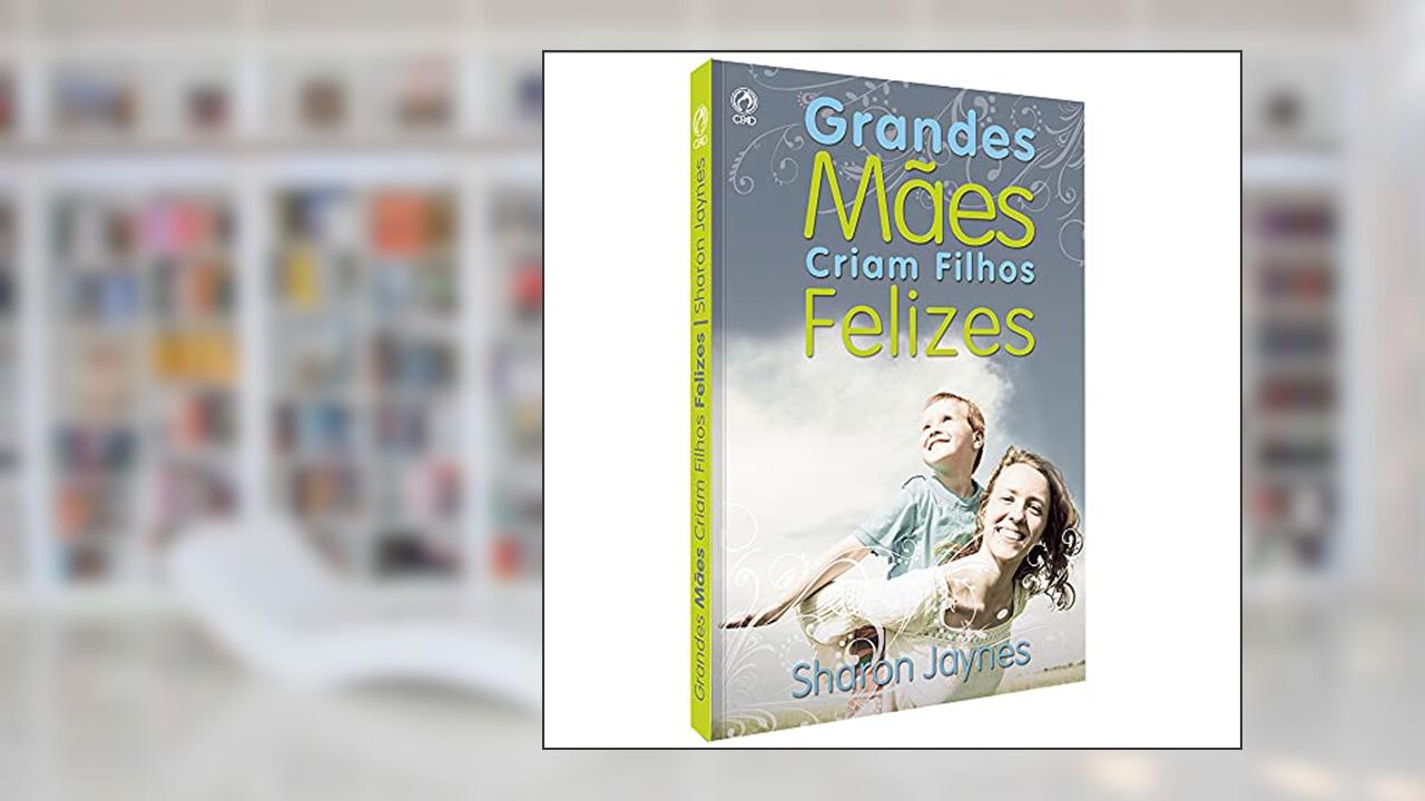 Capa de Grandes mães criam filhos felizes, do autor Sharon Jaynes