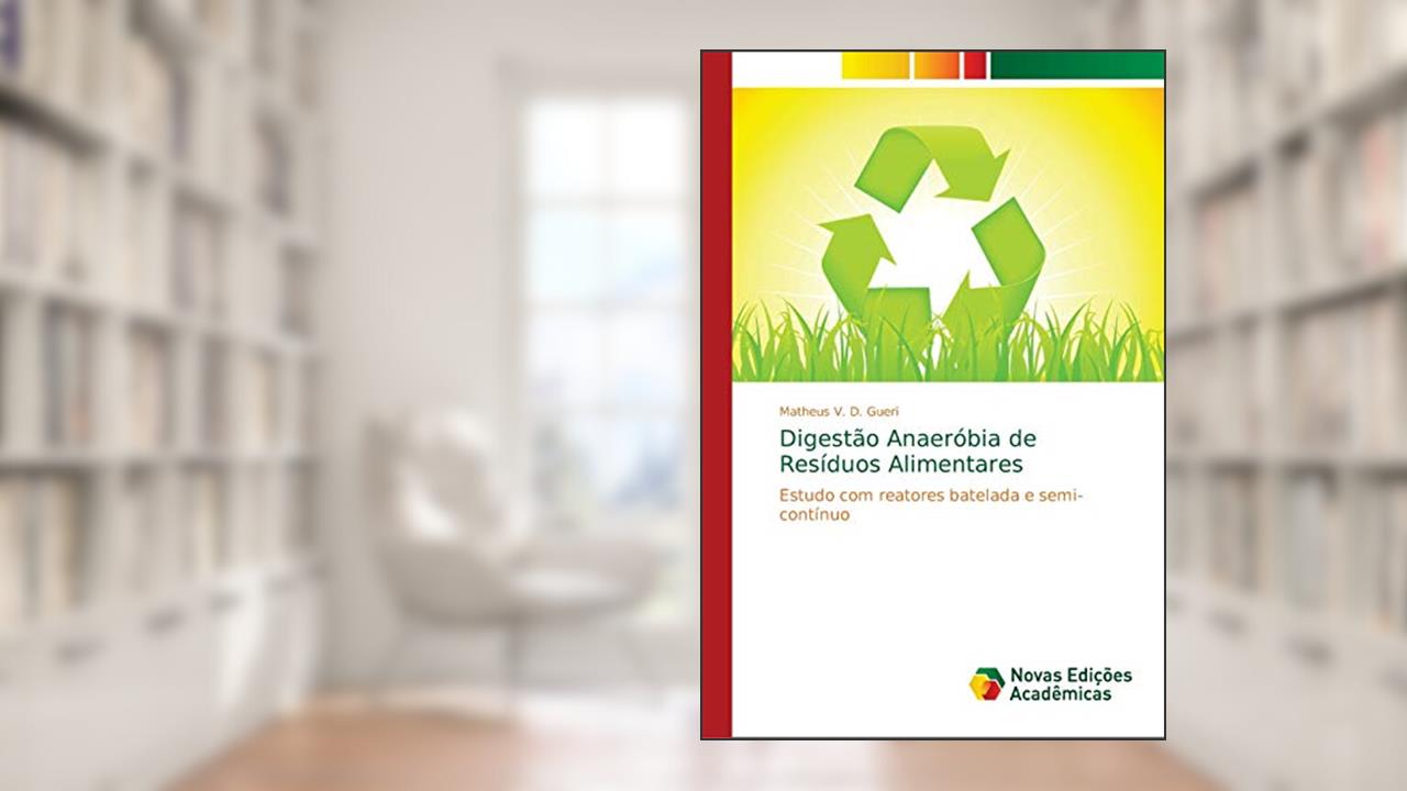 Capa de Digestão Anaeróbia de Resíduos Alimentares: Estudo com reatores batelada e semi-contínuo, do autor Matheus V. D. Gueri