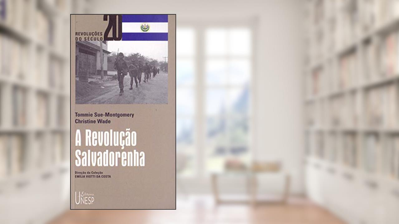 Capa de A Revolução Salvadorenha: Da Revolução à reforma, do autor Tommie Sue-Montgomery; Christine Wade