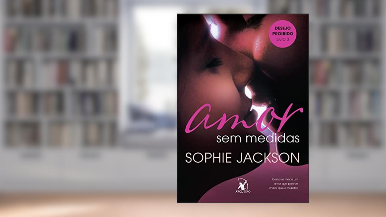 Capa de Amor sem medidas (Desejo Proibido - Livro 3), do autor Sophie Jackson