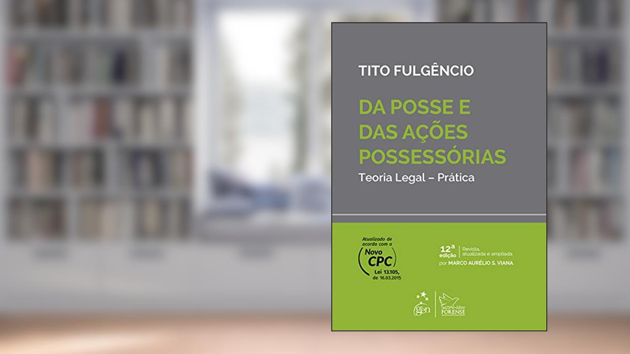 Capa de Da Posse e das Ações Possessórias - Teoria Legal - Prática, do autor Tito Fulgêncio; Marco Aurelio da Silva Viana
