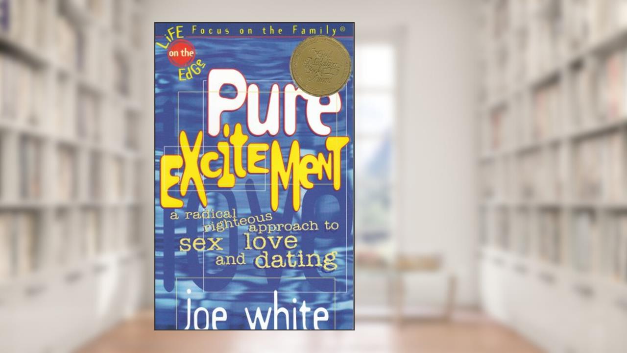 Capa de Pure Excitement: A Radical Righteous Approach to Sex, Love and D ating, do autor Joe White
