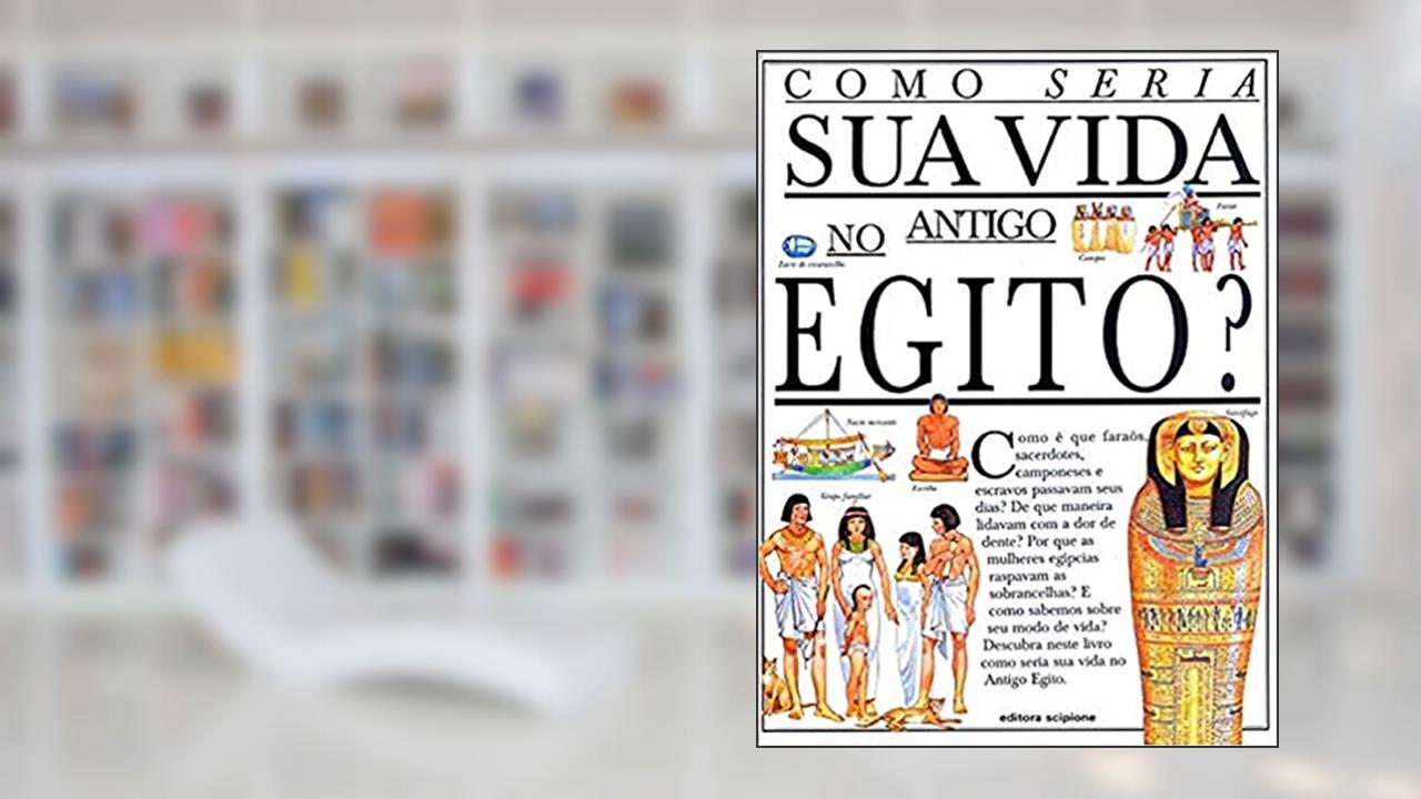 Como seria sua vida no Antigo Egito?, do autor Jacqueline Morley