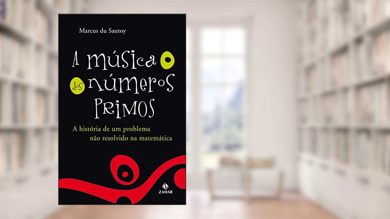 Capa de A Música dos Números Primos: A história de um problema não resolvido na matemática, do autor Marcus du Sautoy