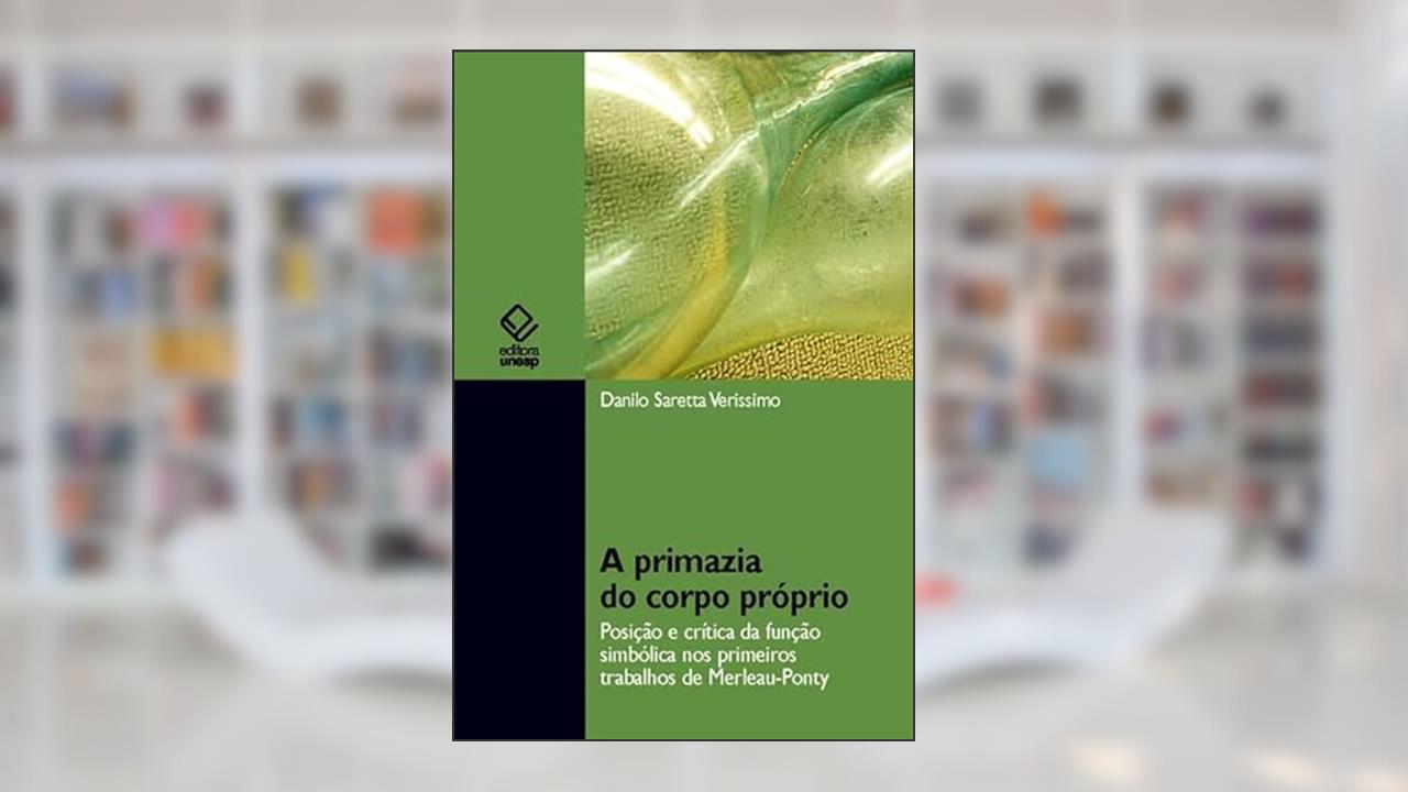 Capa de A primazia do corpo próprio: Posição e crítica da função simbólica nos primórdios trabalhos de Merleau-Ponty, do autor Danilo Saretta Verissimo