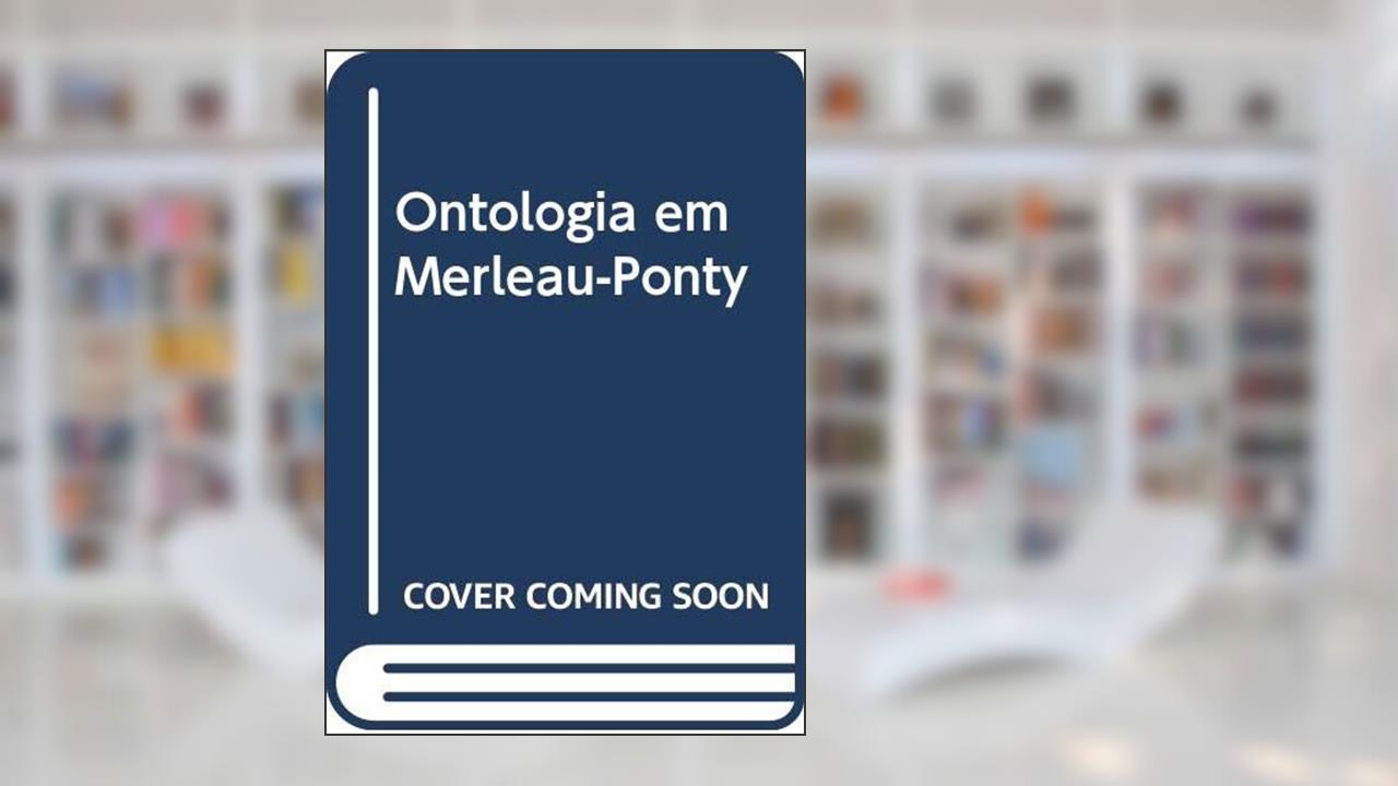 Capa de Ontologia em Merleau-Ponty, do autor Alex Moura