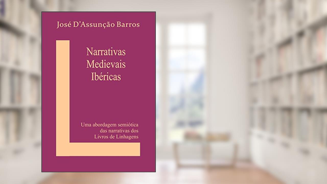 Capa de Narrativas Medievais Ibéricas: Uma abordagem semiótica das narrativas dos Livros de Linhagens, do autor José D'Assunção Barros
