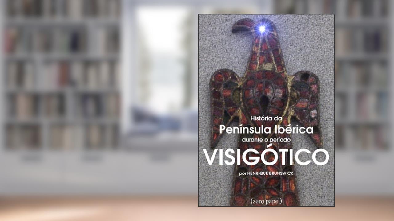 Capa de História da península Ibérica durante o período Visigótico, do autor Henrique Brunswick