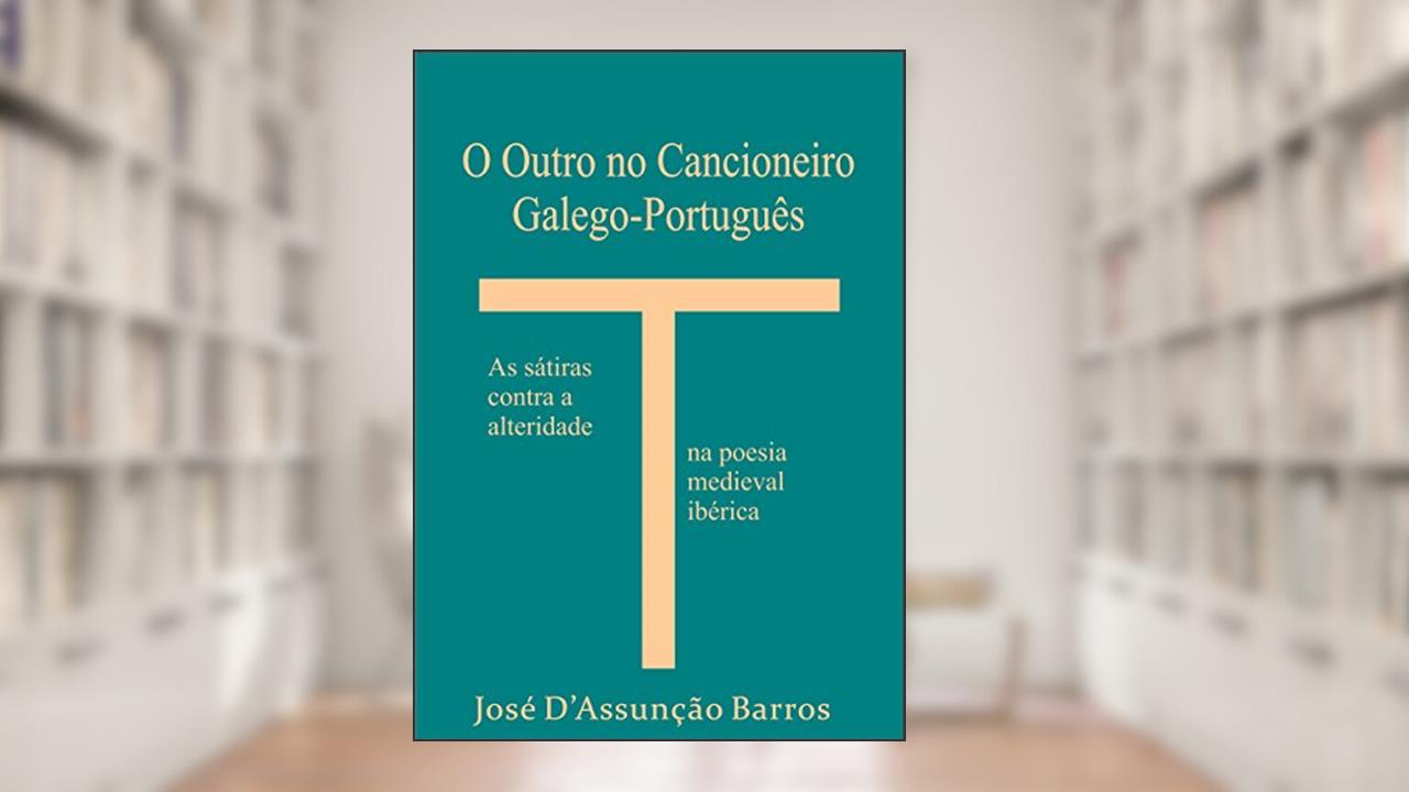 Capa de O Outro no Cancioneiro Galego-Português: As sátiras contra a alteridade na poesia medieval ibérica, do autor José D'Assunção Barros