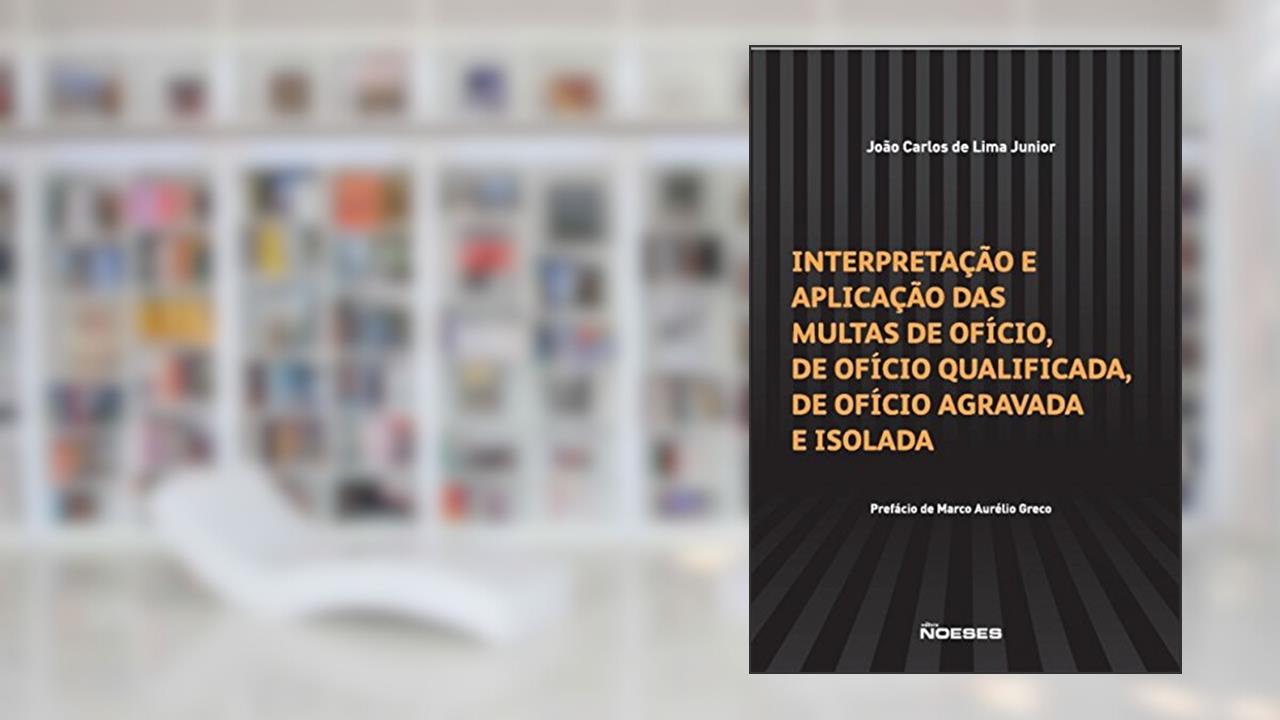 Capa de Interpretação e Aplicação das Multas de Ofício, de Ofício Qualificada, de Ofício Agravada e Isolada, do autor João Carlos de Lima Junior