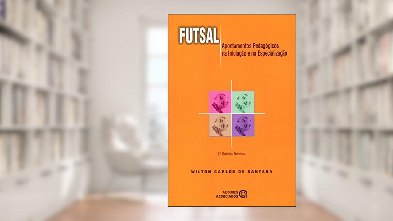 Capa de Futsal: Apontamentos Pedagógicos na Iniciação e na Especialização, do autor Wilton Carlos de Santana