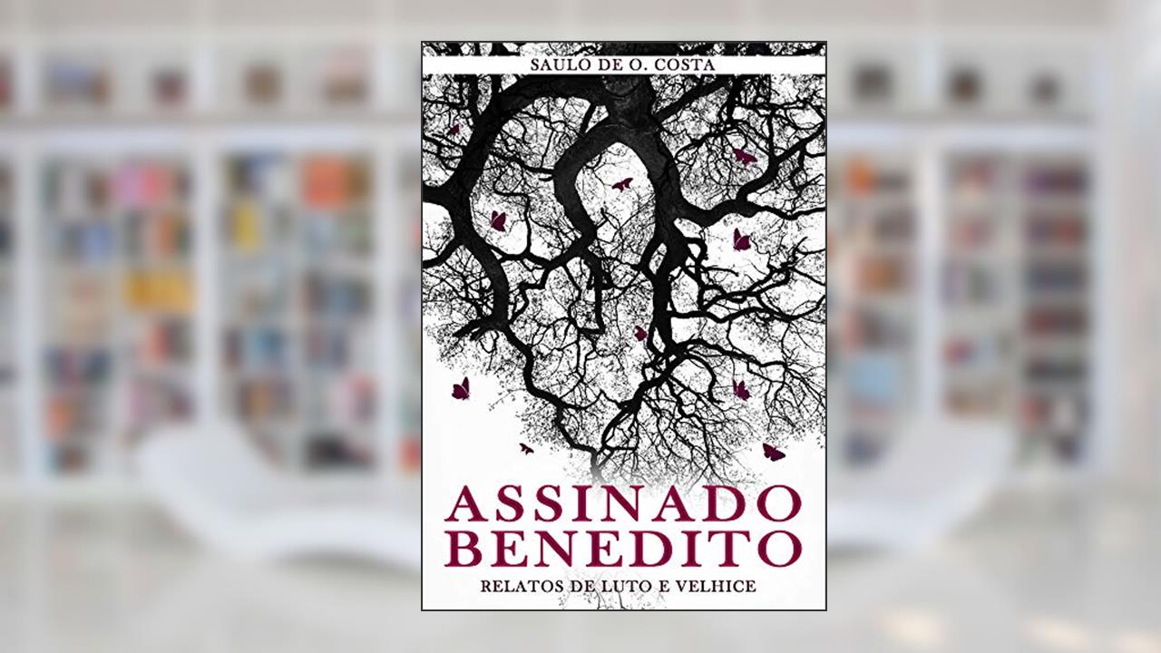 Capa de Assinado Benedito: Relatos de Luto e Velhice, do autor Saulo Costa
