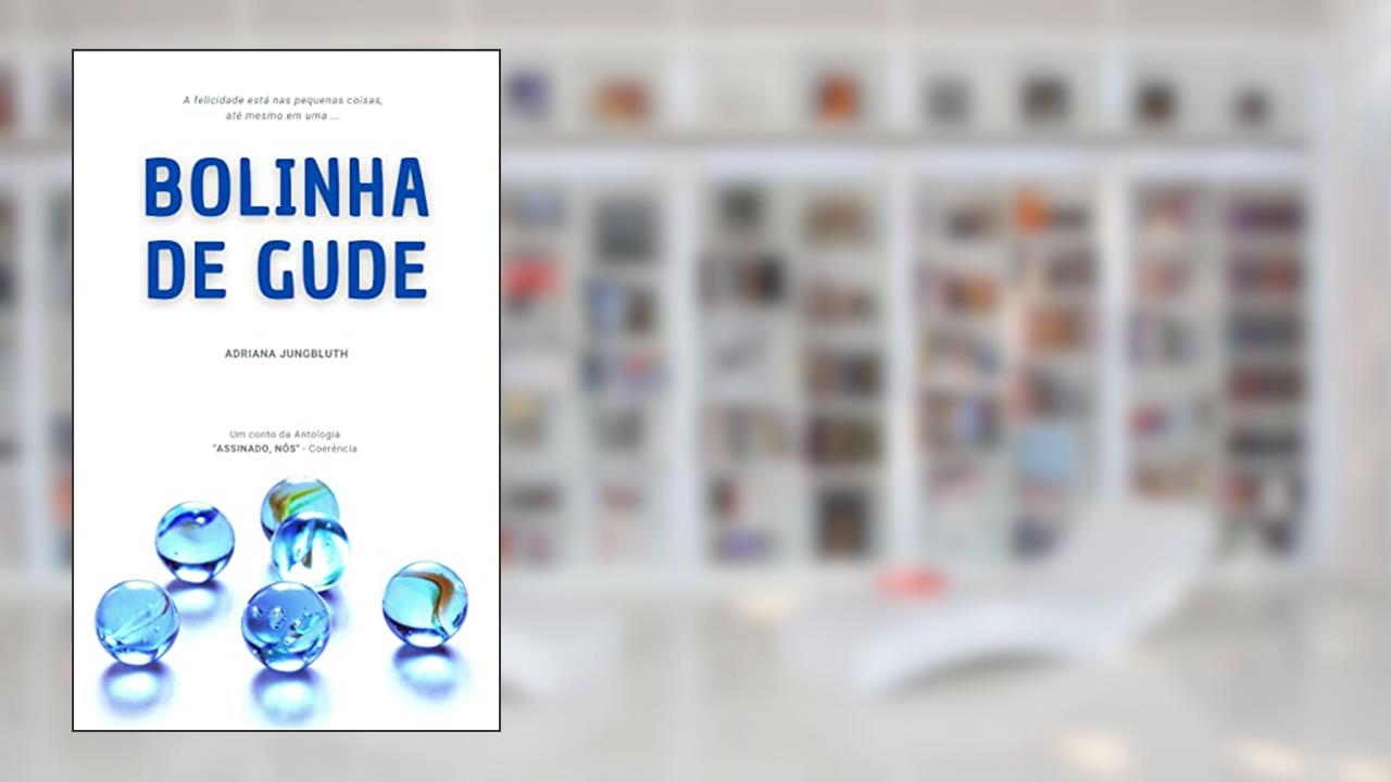 Bolinha de Gude: Um Conto da Antologia Assinado, Nós, do autor Adriana Jungbluth