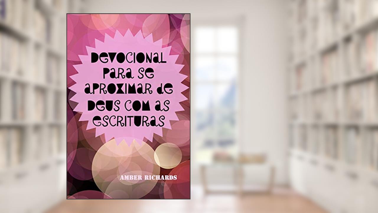 Capa de Devocional para se aproximar de Deus com as Escrituras, do autor Amber Richards