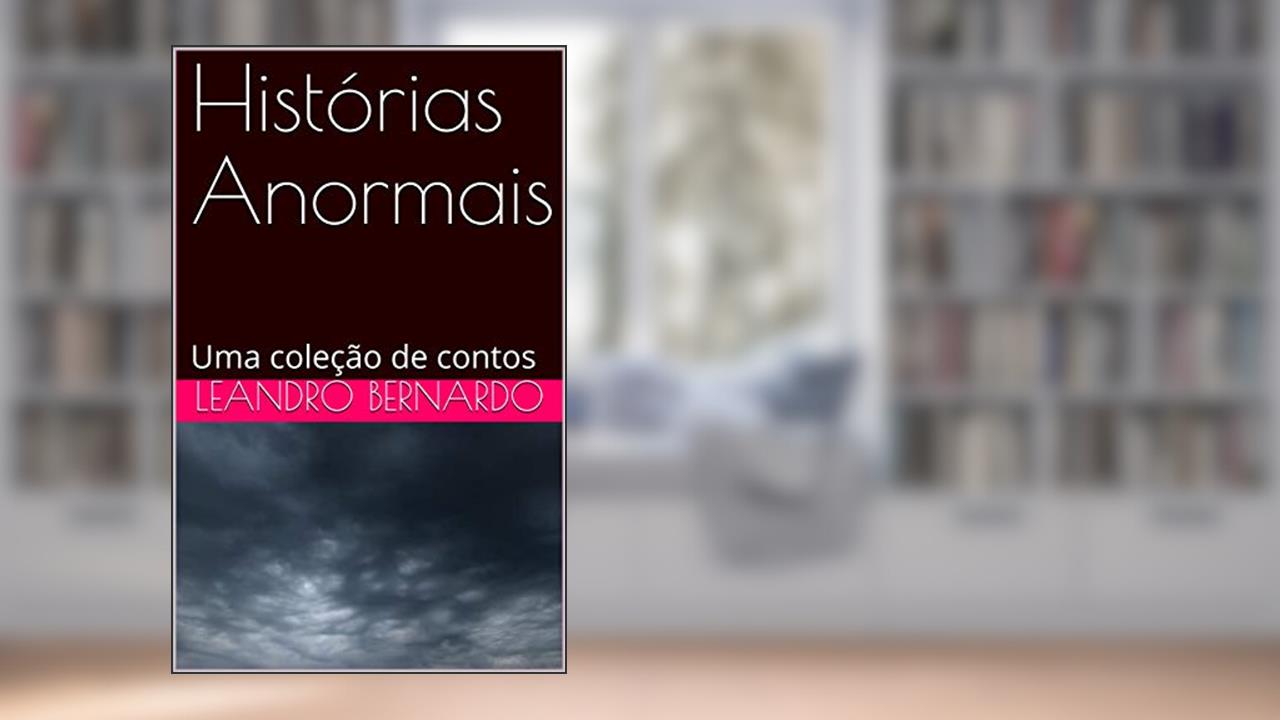 Capa de Histórias Anormais: Uma coleção de contos, do autor Leandro Bernardo