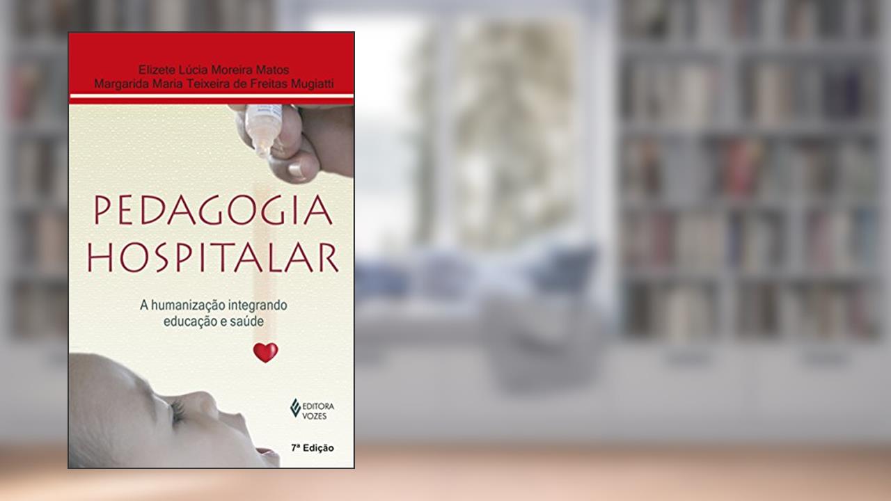 Capa de Pedagogia hospitalar: A humanização integrando educação e saúde, do autor Elizete Lúcia Moreira Matos; Margarida Maria Teixeira de Freitas Mugiatti